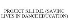 PROJECT S.L.I.D.E. (SAVING LIVES IN DANCE EDUCATION)