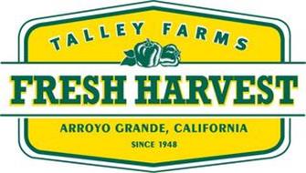 TALLEY FARMS FRESH HARVEST ARROYO GRANDE, CALIFORNIA SINCE 1948