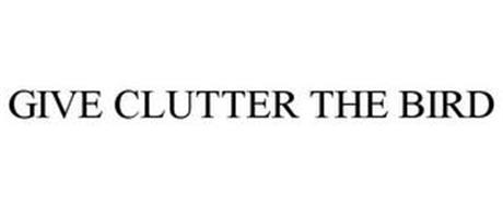 GIVE CLUTTER THE BIRD