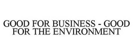GOOD FOR BUSINESS - GOOD FOR THE ENVIRONMENT