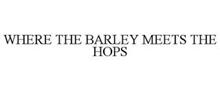 WHERE THE BARLEY MEETS THE HOPS