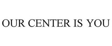 OUR CENTER IS YOU