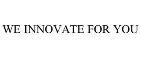 WE INNOVATE FOR YOU