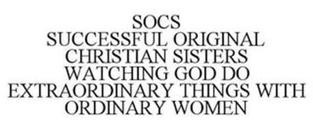 SOCS SUCCESSFUL ORIGINAL CHRISTIAN SISTERS WATCHING GOD DO EXTRAORDINARY THINGS WITH ORDINARY WOMEN