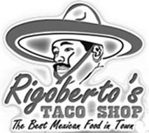 RIGOBERTO'S TACO SHOP THE BEST MEXICAN FOOD IN TOWN