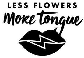 LESS FLOWERS MORE TONGUE