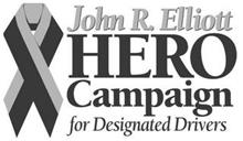 JOHN R. ELLIOTT HERO CAMPAIGN FOR DESIGNATED DRIVERS