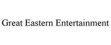 GREAT EASTERN ENTERTAINMENT