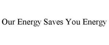 OUR ENERGY SAVES YOU ENERGY