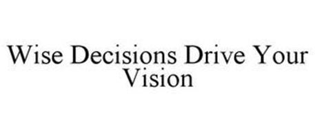 WISE DECISIONS DRIVE YOUR VISION