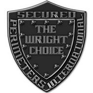 SECURED PERIMETERS INTERNATIONAL THE WRIGHT CHOICE