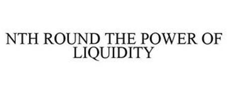 NTH ROUND THE POWER OF LIQUIDITY