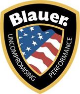 BLAUER. UNCOMPROMISING PERFORMANCE