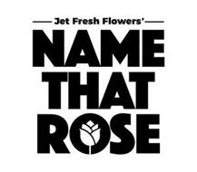 JET FRESH FLOWERS' NAME THAT ROSE