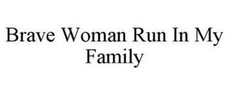 BRAVE WOMEN RUN IN MY FAMILY