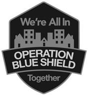 OPERATION BLUE SHIELD WE'RE ALL IN TOGETHER
