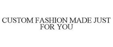 CUSTOM FASHION MADE JUST FOR YOU