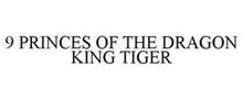 9 PRINCES OF THE DRAGON KING TIGER