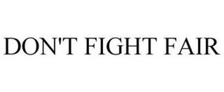 DON'T FIGHT FAIR