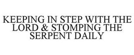 KEEPING IN STEP WITH THE LORD & STOMPING THE SERPENT DAILY