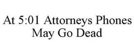 AT 5:01 ATTORNEYS PHONES MAY GO DEAD