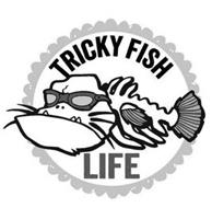 TRICKY FISH LIFE