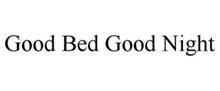 GOOD BED GOOD NIGHT