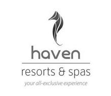 HAVEN RESORTS & SPAS YOUR ALL-EXCLUSIVEEXPERIENCE