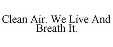 CLEAN AIR. WE LIVE AND BREATH IT.