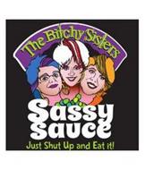 THE BITCHY SISTERS SASSY SAUCE JUST SHUT UP AND EAT IT!