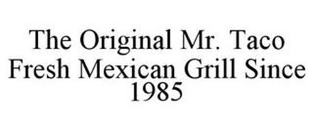 THE ORIGINAL MR. TACO FRESH MEXICAN GRILL SINCE 1985