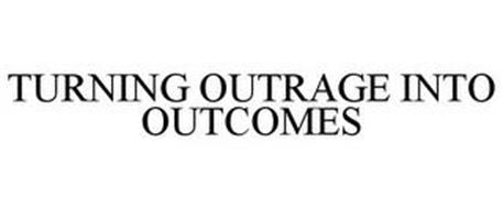 TURNING OUTRAGE INTO OUTCOMES
