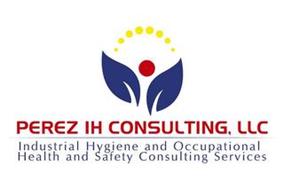 PEREZ IH CONSULTING, LLC INDUSTRIAL HYGIENE AND OCCUPATIONAL HEALTH AND SAFETY CONSULTING SERVICES