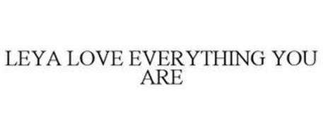 LEYA LOVE EVERYTHING YOU ARE