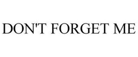 DON'T FORGET ME
