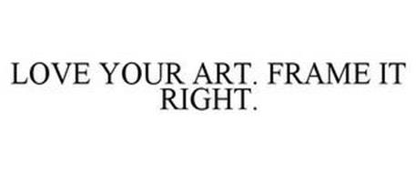 LOVE YOUR ART. FRAME IT RIGHT.