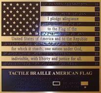 TACTILE BRAILLE AMERICAN FLAG I PLEDGE ALLEGIANCE TO THE FLAG OF THE UNITED STATES OF AMERICA AND TO THE REPUBLIC FOR WHICH IT STANDS, ONE NATION UNDER GOD, INDIVISIBLE, WITH LIBERTY AND JUSTICE FOR ALL.