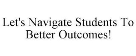 LET'S NAVIGATE STUDENTS TO BETTER OUTCOMES!
