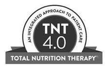 TNT 4.0 AN INTEGRATED APPROACH TO PATIENT CARE TOTAL NUTRITION THERAPY
