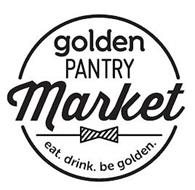 GOLDEN PANTRY MARKET EAT. DRINK. BE GOLDEN.