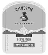 CALIFORNIA OLIVE RANCH GROWN GLOBALLY, CRAFTED IN CALIFORNIA DESTINATION SERIES ROASTED GARLIC OIL MADE WITH EXTRA VIRGIN OLIVE OIL FARMING OLIVES SINCE 1998