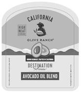 CALIFORNIA OLIVE RANCH HIGH HEAT COOKING GROWN GLOBALLY, CRAFTED IN CALIFORNIA DESTINATION SERIES AVOCADO OIL BLEND MADE WITH EXTRA VIRGIN OLIVE OIL FARMING OLIVES SINCE 1998