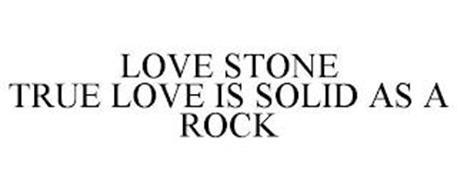 LOVE STONE TRUE LOVE IS SOLID AS A ROCK