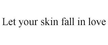 LET YOUR SKIN FALL IN LOVE