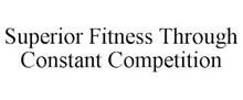 SUPERIOR FITNESS THROUGH CONSTANT COMPETITION