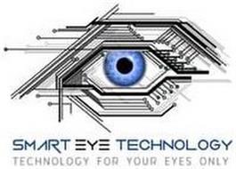 SMART EYE TECHNOLOGY TECHNOLOGY FOR YOUR EYES ONLY