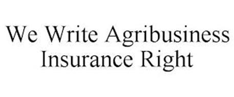 WE WRITE AGRIBUSINESS INSURANCE RIGHT