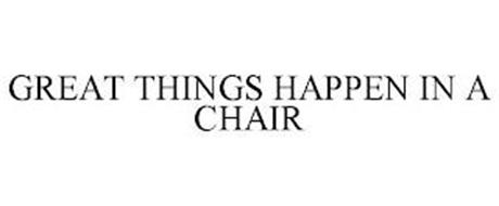 GREAT THINGS HAPPEN IN A CHAIR