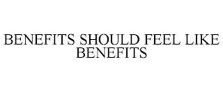 BENEFITS SHOULD FEEL LIKE BENEFITS