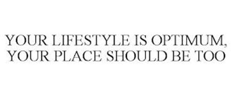 YOUR LIFESTYLE IS OPTIMUM, YOUR PLACE SHOULD BE TOO